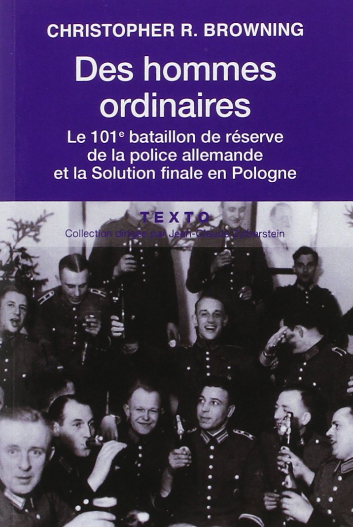 Christopher R. Browning – Des hommes ordinaires : Le 101e bataillon de ...